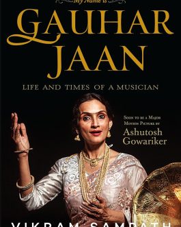Gauhar Jaan : Life and times of A Musician – Vikram Sampath
