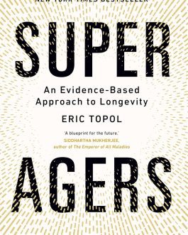 Super Agers : An Evidence based approach to Longevity – Eric Topol