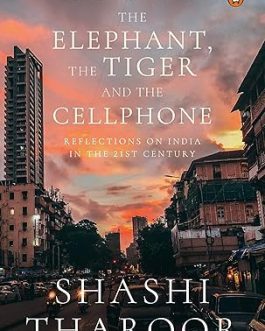 The Elephant, the Tiger and the Cellphone – Shashi Tharoor