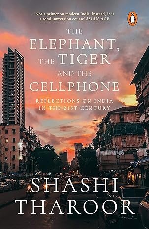 The Elephant, the Tiger and the Cellphone - Shashi Tharoor