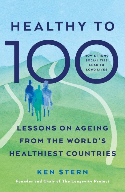 Healthy to 100 : Lessons on ageing from the world’s healthiest countries - Ken Stern