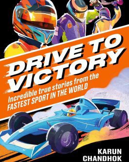 Drive To Victory : Incredible true stories from the Fastest Sport in the World – Karun Chandok, Illustrated by Max Rambaldi