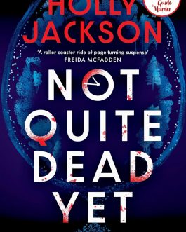 Not Quite Dead Yet – Holly Jackson