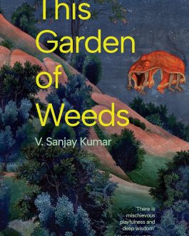 This Garden Of Weeds – V. Sanjay Kumar