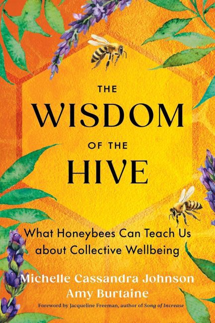 The Wisdom Of The Hive : What Honeybees Can Teach Us about Collective Wellbeing - Michelle Cassandra Johnson, Amy Burtaine