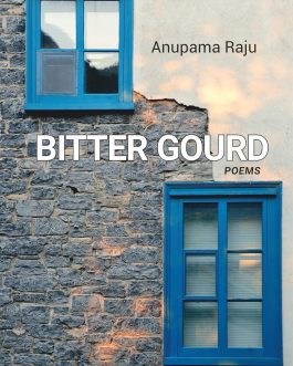 Bitter Gourd : Poems- Anupama Raju
