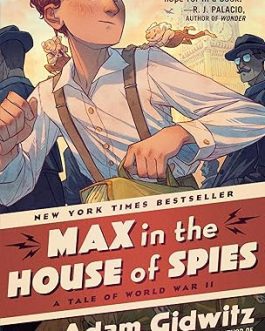 Max in the House of Spies : A Tale of World War II – Adam Gidwitz