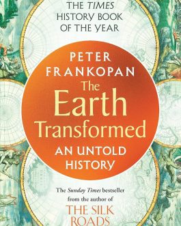 The Earth Transformed : An Untold History Peter Frankopan