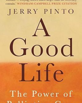 A Good Life : The Power of Palliative Care – Jerry Pinto