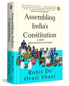 Assembling India’s Constitution : A Democratic History – Rohit De Ornit Shani