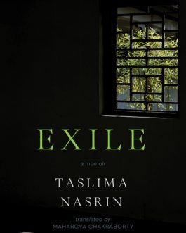Exile : A Memoir – Taslima Masrin, translated by Maharghya Chakraborty
