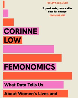 Femonomics : What Data Tells Us About Women’s Lives and How to get the Most Out of Yours – Corinne Low