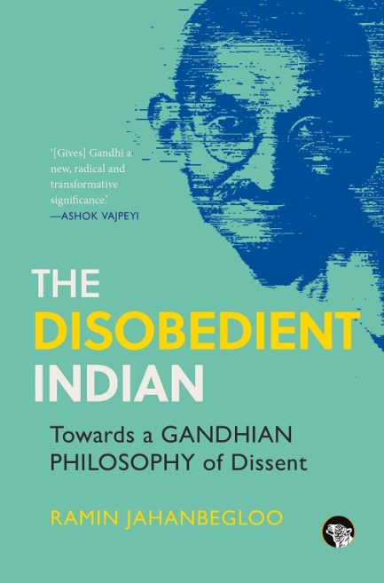 The Disobedient Indian : Towards Gandhian Philosophy of Dissent - Ramin Jahan