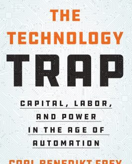 The Technology trap : Capital, labor, and Power in the Age of Automation – Carl Benedikt Frey