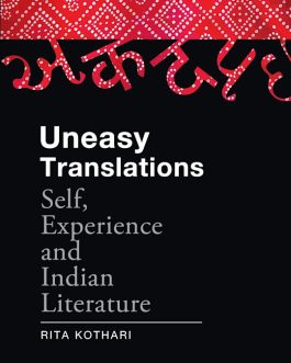 Uneasy Translations : Self, Experience and Indian Literature – Rita Kothari