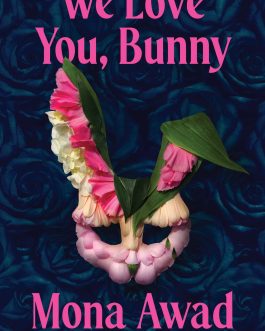 We love you, Bunny – Mona Awad