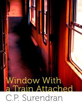 Window with a Train attached – C. P. Surendran