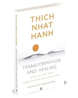 Transforming And Healing : Sutra on the four Establishments of mindfulness – Thich Nhat Hanh