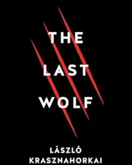 The Last Wolf – Laszlo Krasznahorkai