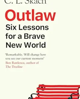 Outlaw: Six Lessons for a Brave New World – C. L. Skatch