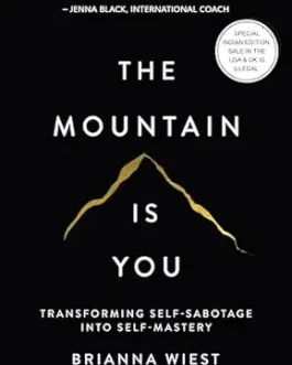 The Mountain Is You : Transforming Seld-Sabotage Into Self – Mastery – Brianna Wiest