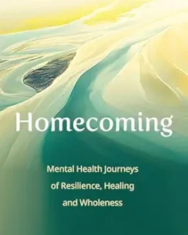 Homecoming : Mental health Journeys of Resilience, Healing and Wholeness – Neha Kirpal and Nandini Murali