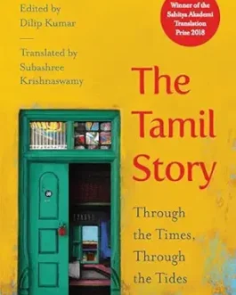 The Tamil Story : Through the times, through the Tides – Edited by Dilip Kumar, Translated by Subashree Krishnaswamy