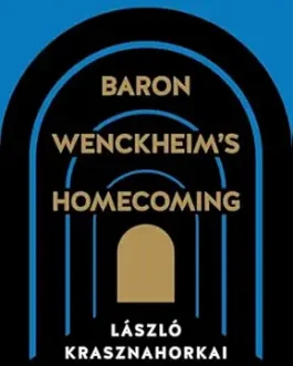 Baron Wenckheim’s Homecoming – Laszlo Krasznahorkai