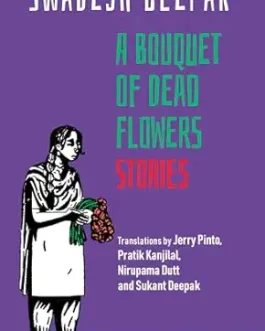 A Bouquet of Dead Flowers Stories – Swadesh Deepak