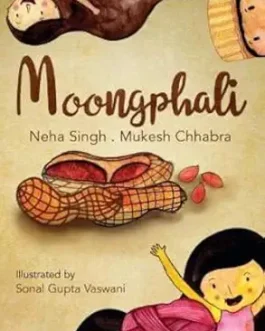 Moongphali – Neha Singh, Mukesh Chhabra, Illustrated by Sonal Gupta Vaswani