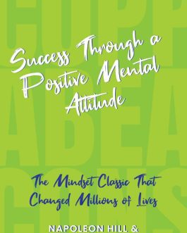 Success through a Positive Mental Attitude – Napoleon Hill and W Clement Stone