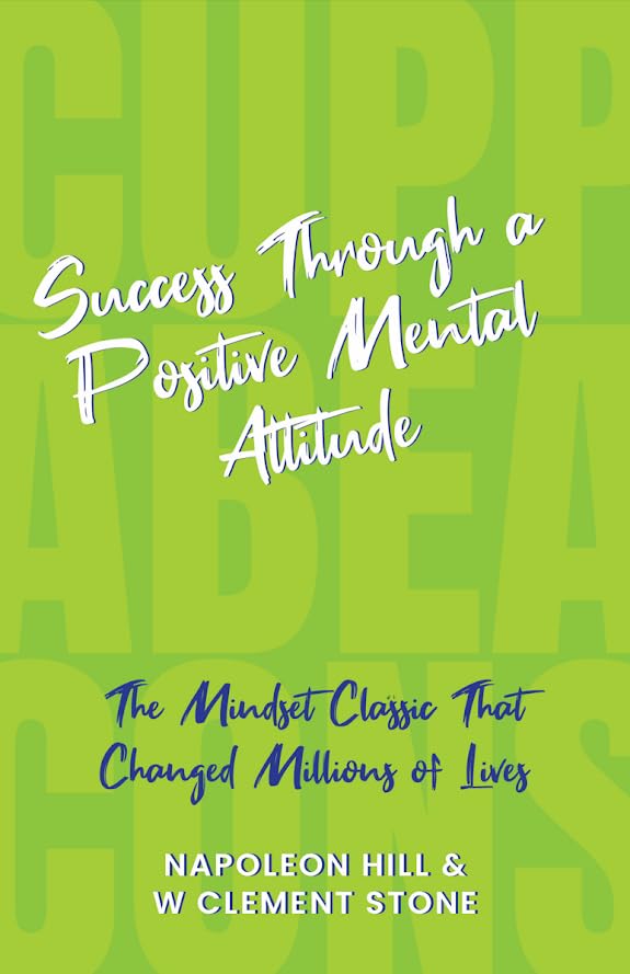 Success through a Positive Mental Attitude - Napoleon Hill and W Clement Stone