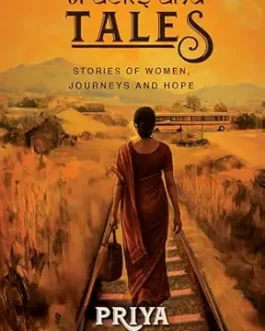 Tracks and Tales : Stories of Women, Journeys And Hope – Priya Rajendran