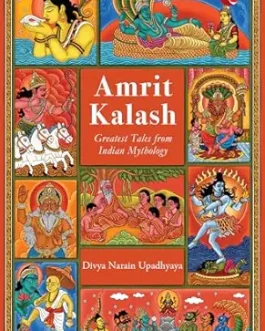 Amrit Kalash : Greatest tales from Indian Mythology – Divya Narain Upadhyaya