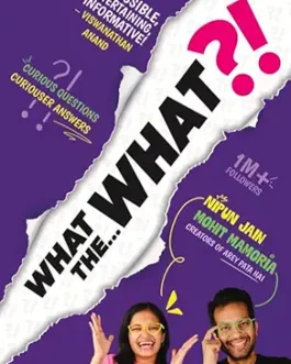 What The… What ?! – Nipun Jain, Mohit Mamoria