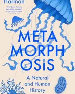 Metamorphosis : A Natural and Human History – Oren Harman
