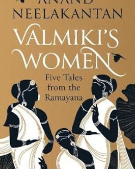 Valmiki’s Women : Five Tales From the Ramayana – Anand Neelakantan