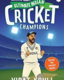 Ultimate Indian Cricket Champions: Virat Kohli – Harismita Vaideswaran