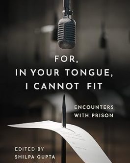 For In Your Tongue I Cannot Fit : Encounters With Prison – Edited by Shilpa Gupta, Salil Tripathi