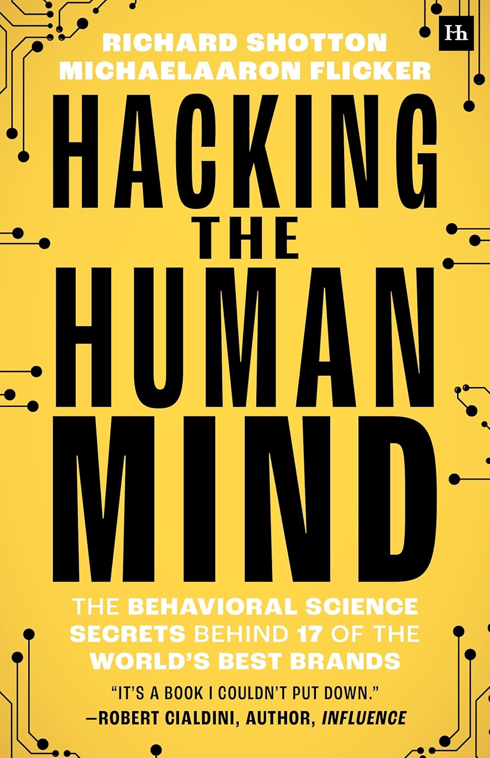 Hacking The Human Mind : The Behavioral Science Secrets Behind 17 of The World's Best Brands - Richard Shotton, Michaelaaron Flicker