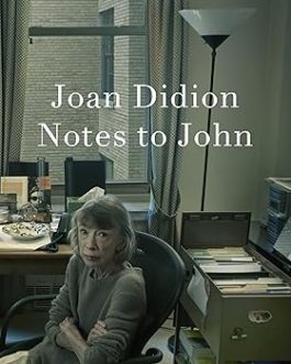Notes to John – Joan Didion