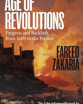 Age of Revolutions: Progress and Backlash from 1600 to the Present – Fareed Zakaria
