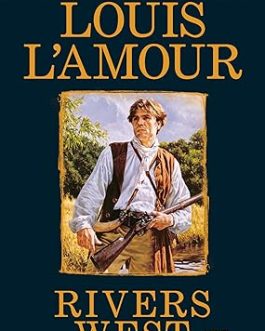 Rivers West: A Novel –  Louis L’Amour