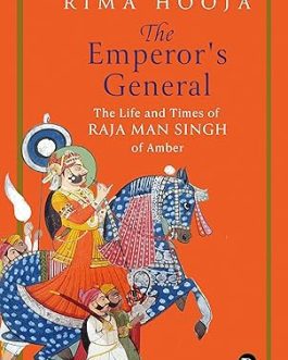The Emperor’s General : The Life and Times of Raja Man Singh of Amber – Rima Hooja (Hardcover)