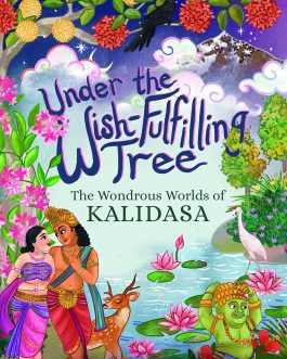 Under The Wish fulfilling Tree : A Wonderous worlds of Kalidasa – Rohini Chowdhury