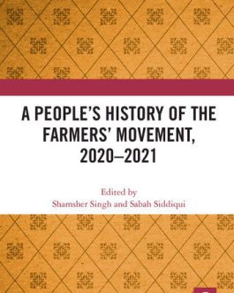 A People’s History Of The Farmer’s Movement 2020-2021 – Edited by Shamsher Singh and Sabah Siddiqui (Hardcover)