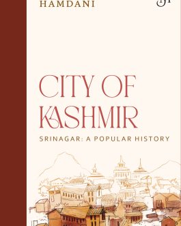 City Of Kashmir Srinagar : A Popular History – Sameer Hamdani (Hardcover)