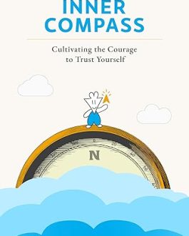 The Inner Compass : Cultivating the courage to trust yourself – Lawrence Yeo