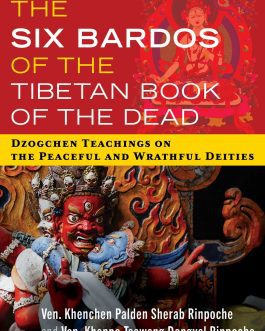 The Six Bardos of The Tibetan book of the Dead – Ven. Khenchen Palden Sherab Rinpoche and Ven. Khenpo Tsewang Dongyal Rinpoche