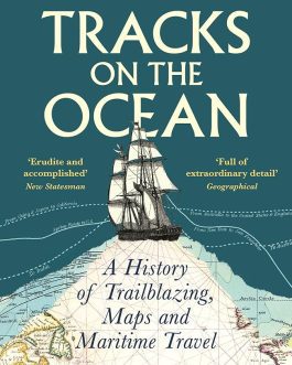 Tracks on The Ocean : A History of Trailblazing , Maps and Maritime Travel – Sara Caputo